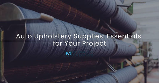 Auto Upholstery Supplies: Essentials for Your Project