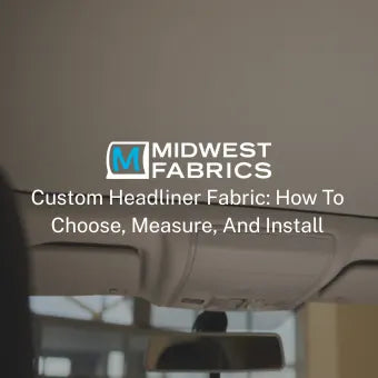 Custom Headliner Fabric: How To Choose, Measure, And Install