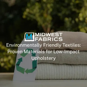 Environmentally Friendly Textiles: Proven Materials for Low-Impact Upholstery