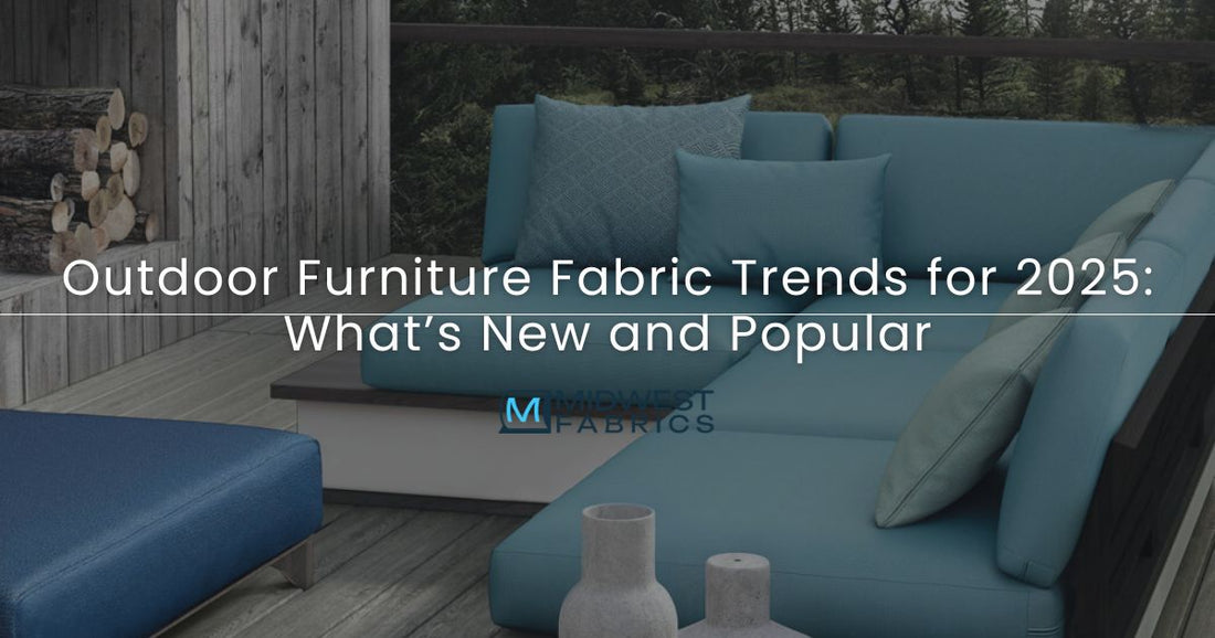 Outdoor Furniture Fabric Trends for 2025: What’s New and Popular