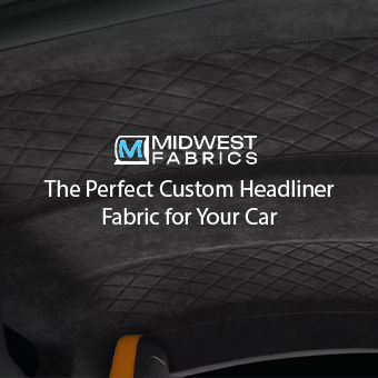 The Perfect Custom Headliner Fabric for Your Car